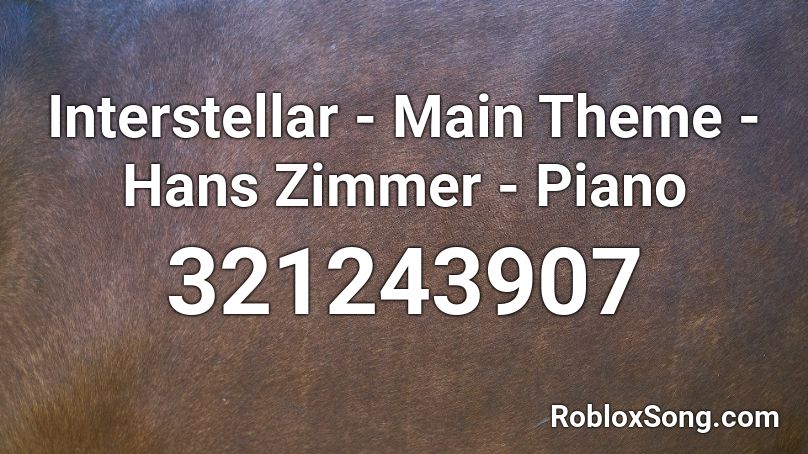 Interstellar - Main Theme - Hans Zimmer - Piano Roblox ID