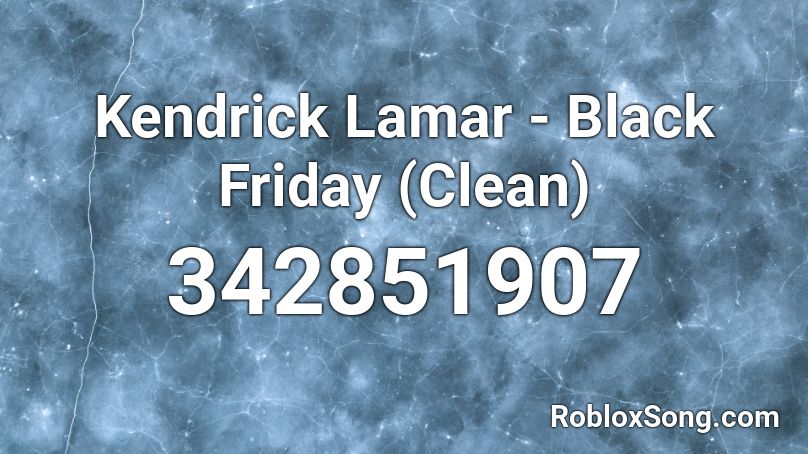 Kendrick Lamar - Black Friday (Clean)  Roblox ID