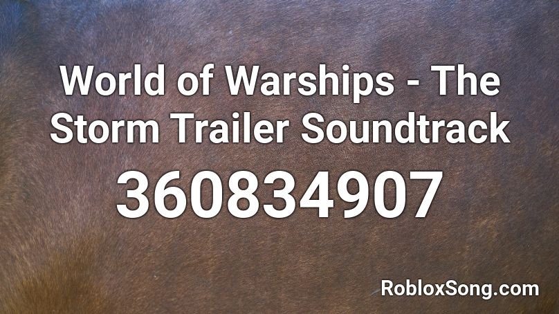 World of Warships - The Storm Trailer Soundtrack Roblox ID