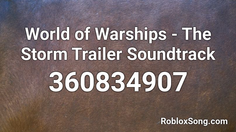 World Of Warships The Storm Trailer Soundtrack Roblox Id Roblox Music Codes - roblox warships beta