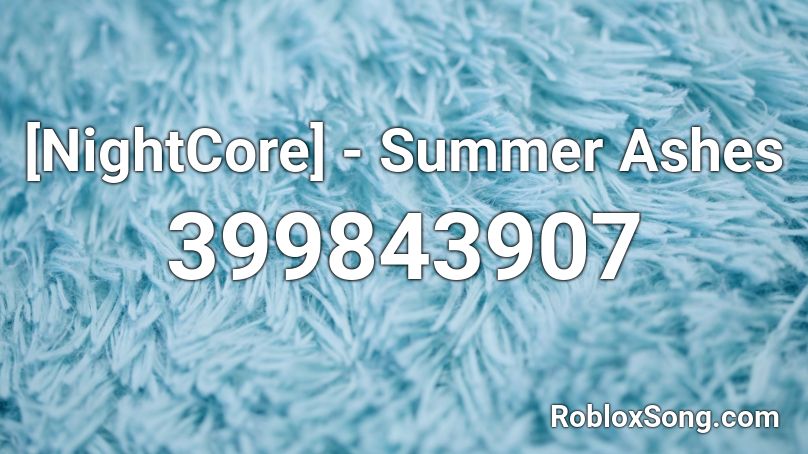 Nightcore Summer Ashes Roblox Id Roblox Music Codes - sweater weather nightcore roblox id code