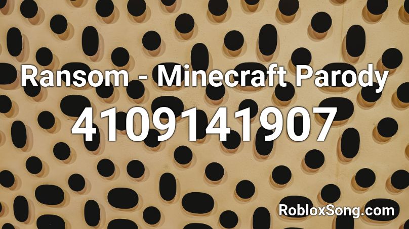 Ransom - Minecraft Parody Roblox ID