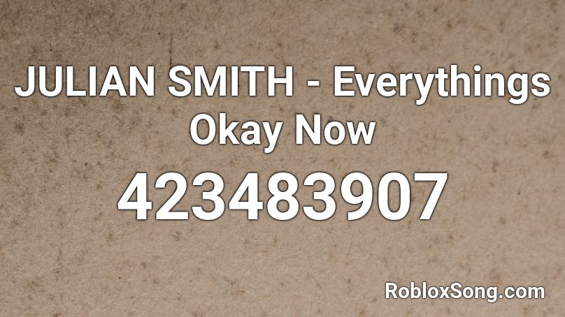 JULIAN SMITH - Everythings Okay Now Roblox ID