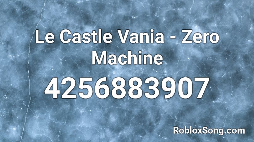 Le Castle Vania - Zero Machine Roblox ID