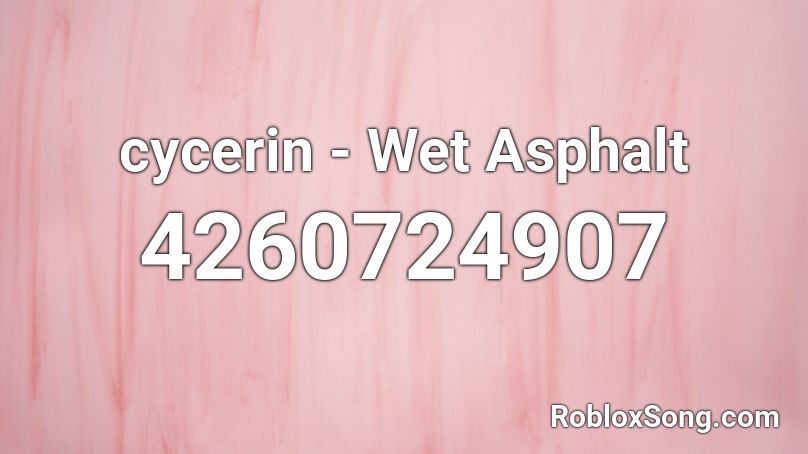 cycerin - Wet Asphalt Roblox ID