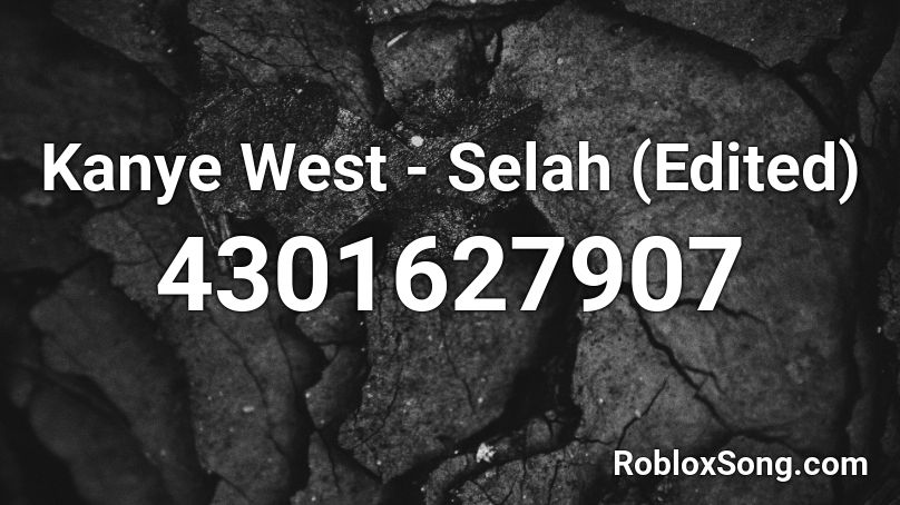 Kanye West - Selah (Edited) Roblox ID