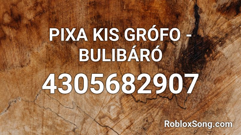 PIXA  KIS GRÓFO - BULIBÁRÓ Roblox ID