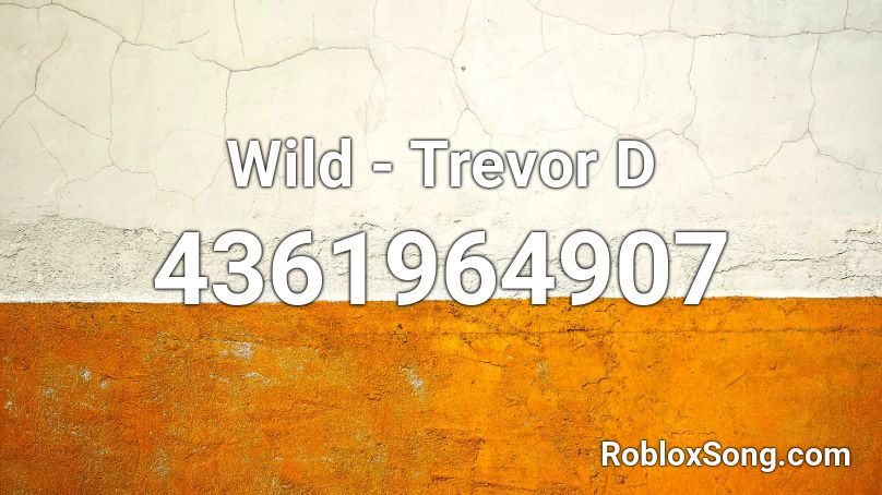 Wild - Trevor D Roblox ID