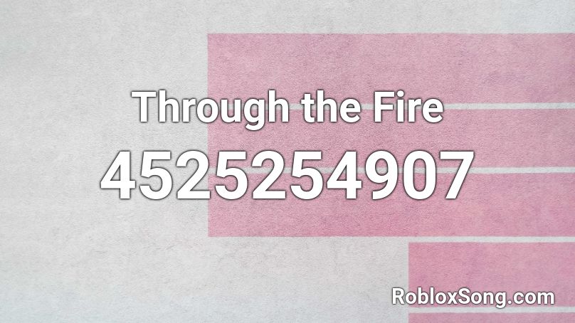 Through the Fire Roblox ID