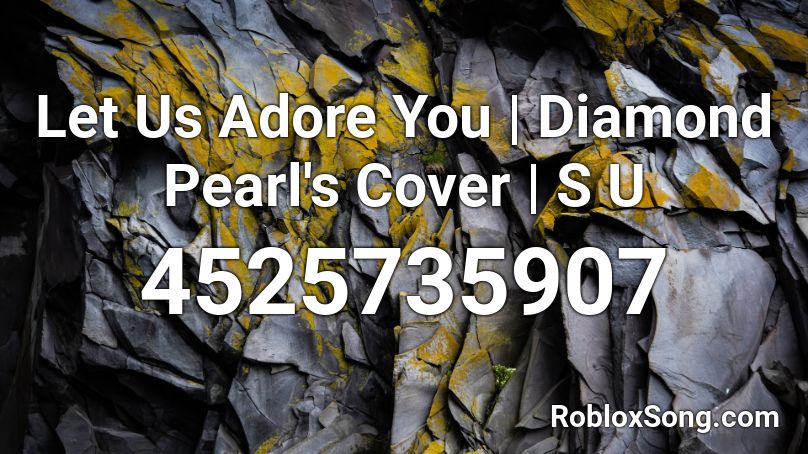 Let Us Adore You | Diamond Pearl's Cover | S U Roblox ID