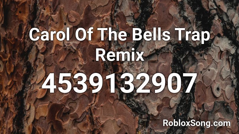 Carol Of The Bells Trap Remix Roblox ID