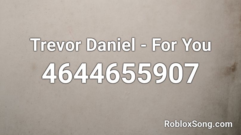 Trevor Daniel - For You Roblox ID