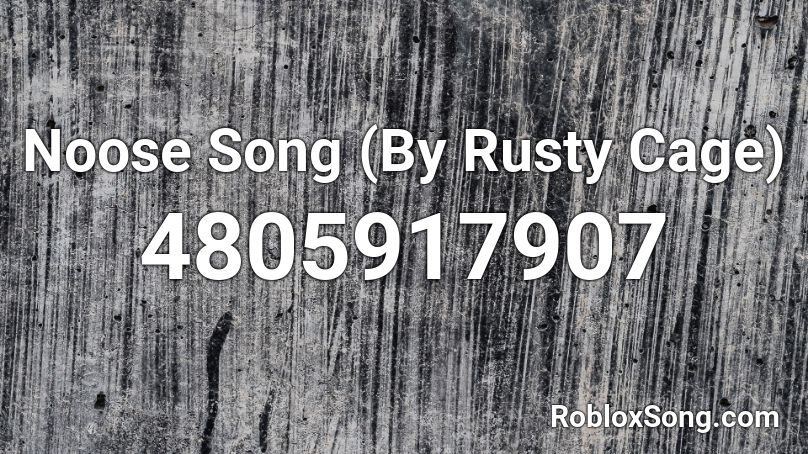 Noose Song By Rusty Cage Roblox Id Roblox Music Codes - family friendly noose song roblox id