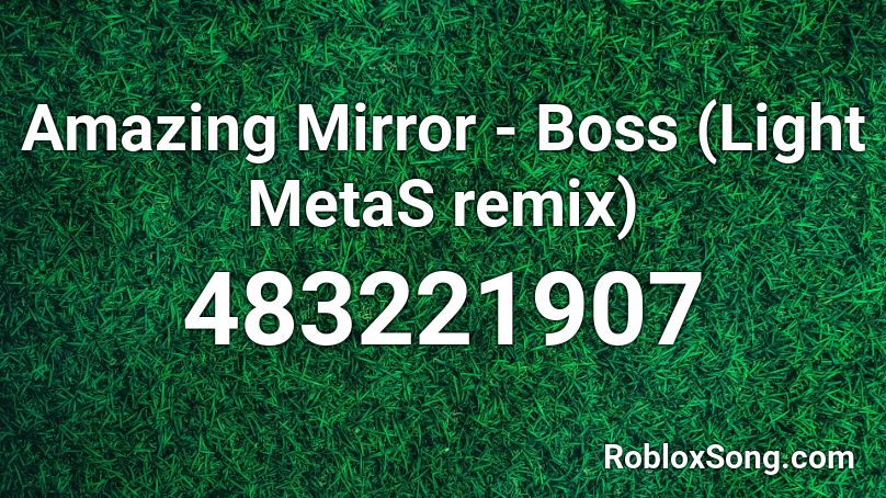 Amazing Mirror - Boss (Light MetaS remix) Roblox ID