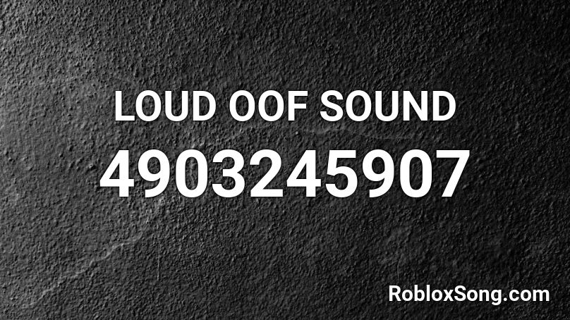 LOUD OOF SOUND Roblox ID - Roblox music codes