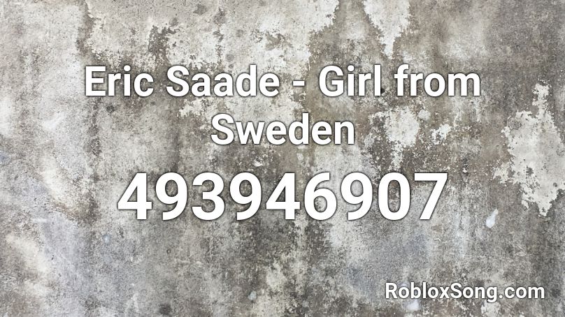 Eric Saade - Girl from Sweden  Roblox ID