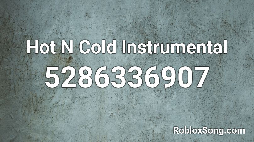 Hot N Cold Instrumental Roblox Id Roblox Music Codes - cold roblox song id