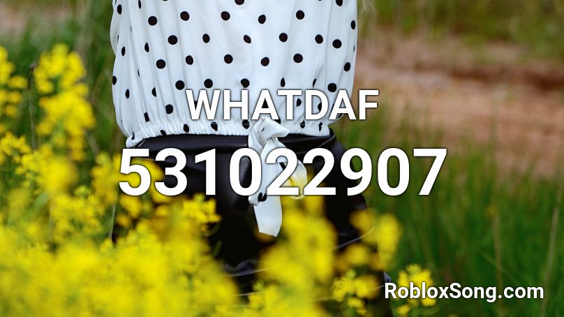 WHATDAF Roblox ID