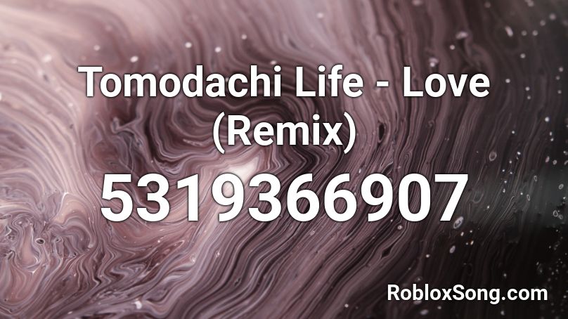 Tomodachi Life - Love (Remix) Roblox ID