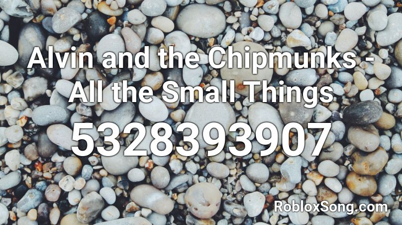 Alvin And The Chipmunks All The Small Things Roblox Id Roblox Music Codes - roblox song id chipmunks