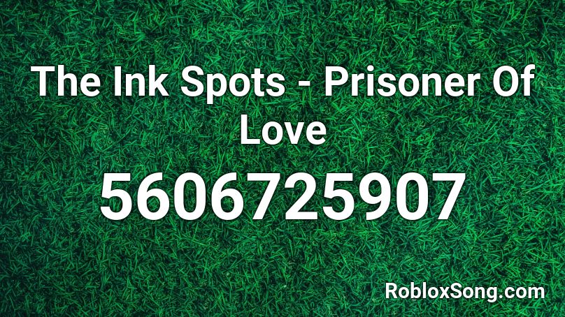 The Ink Spots - Prisoner Of Love Roblox ID