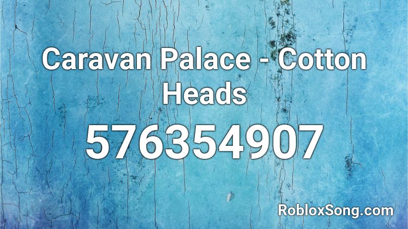 Caravan Palace - Cotton Heads Roblox ID
