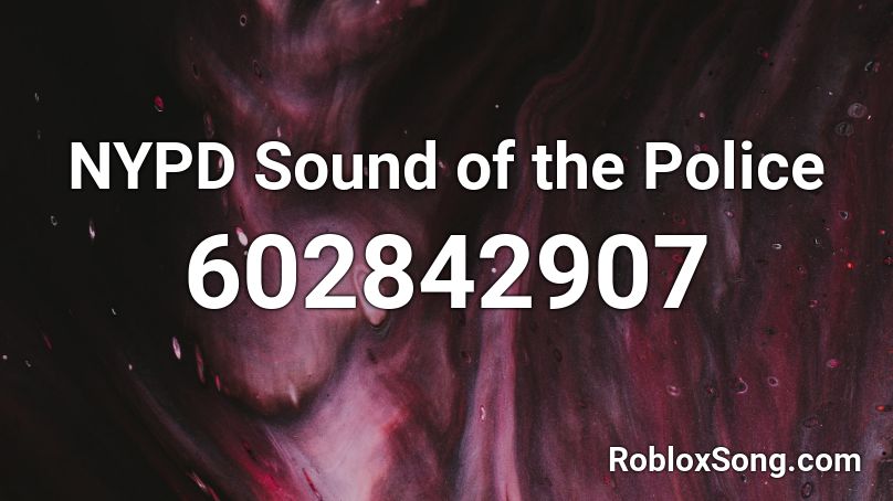 Nypd Sound Of The Police Roblox Id Roblox Music Codes - roblox f da poilce