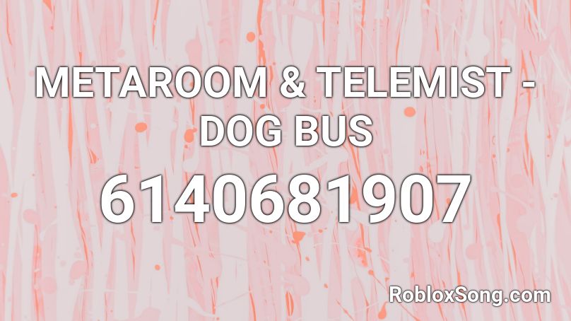 METAROOM & TELEMIST - DOG BUS Roblox ID