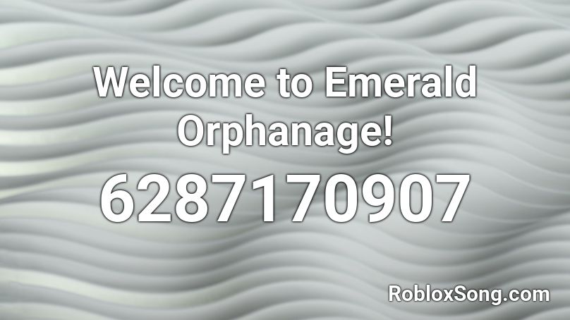 Welcome to Emerald Orphanage! Roblox ID