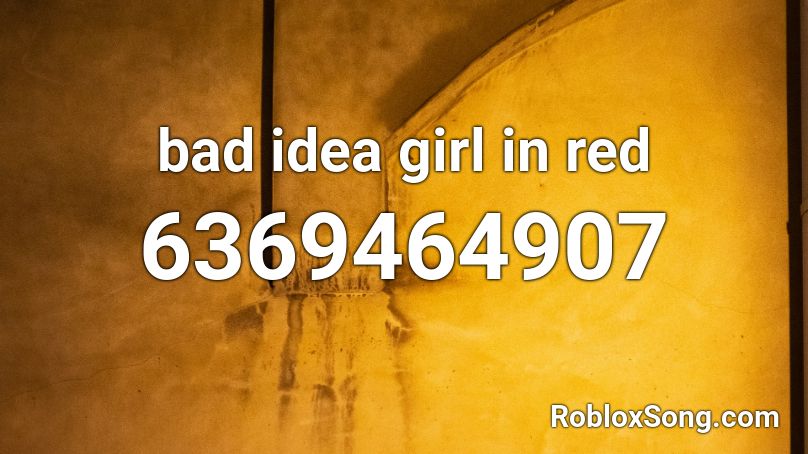 Bad Idea Girl In Red Roblox Id Roblox Music Codes - bad idea roblox id