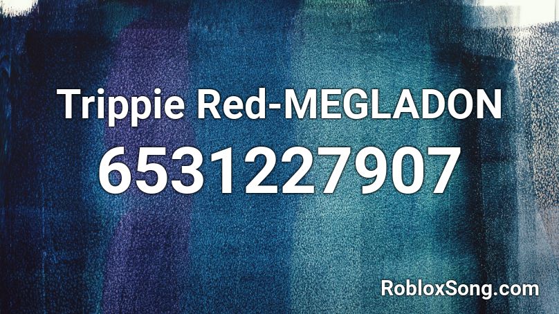 Trippie Red-MEGLADON  Roblox ID