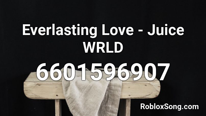Everlasting Love - Juice WRLD Roblox ID