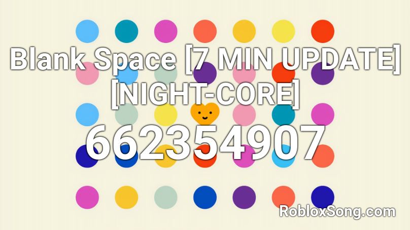 Blank Space [7 MIN UPDATE] [NIGHT-CORE] Roblox ID
