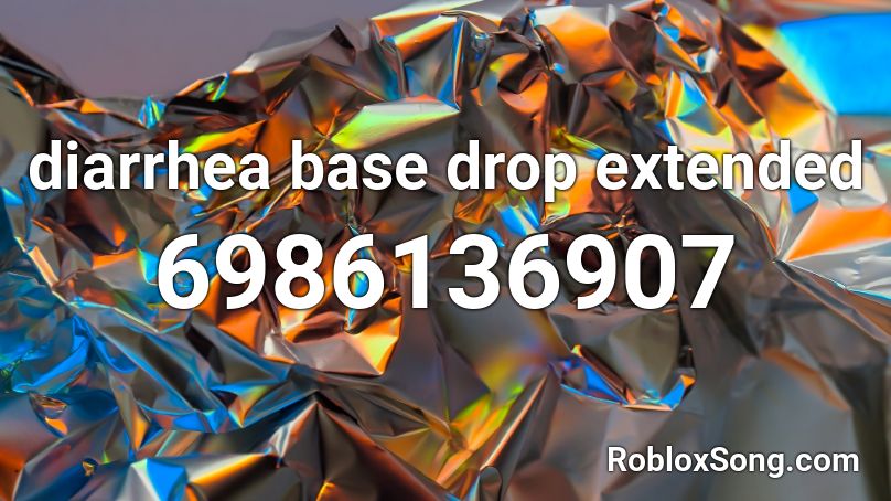 diarrhea base drop extended Roblox ID