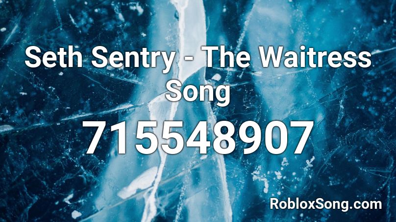 Seth Sentry - The Waitress Song Roblox ID