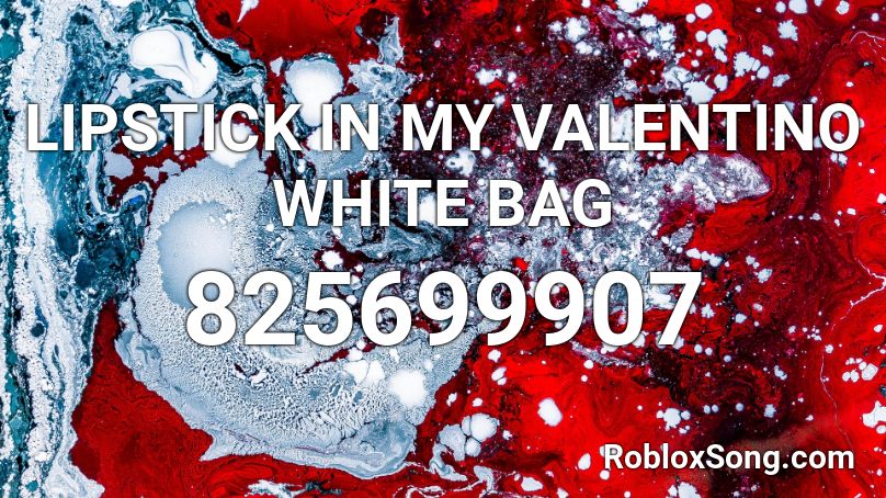 LIPSTICK IN MY VALENTINO WHITE BAG Roblox ID