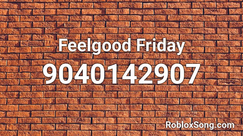 Feelgood Friday Roblox ID
