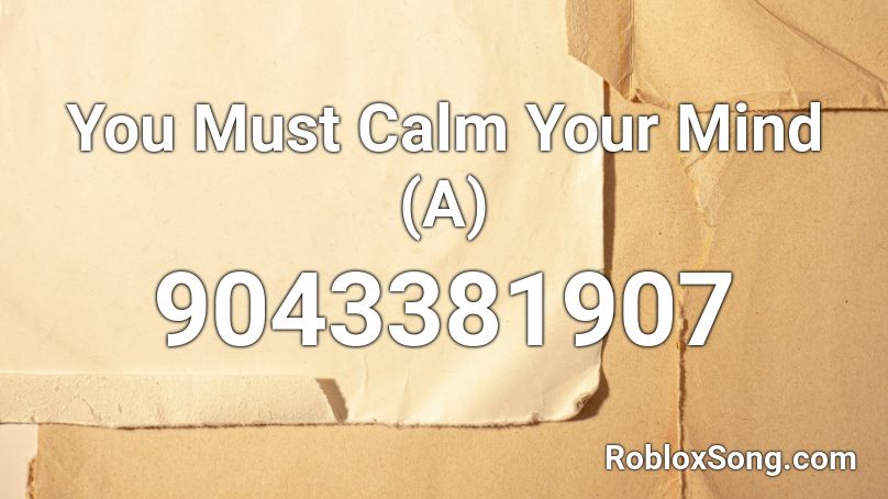 You Must Calm Your Mind (A) Roblox ID