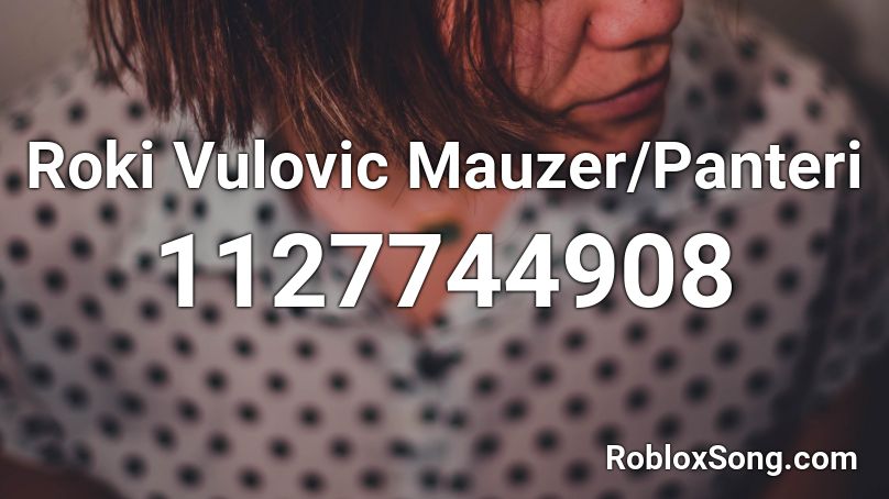 Roki Vulovic Mauzer/Panteri Roblox ID