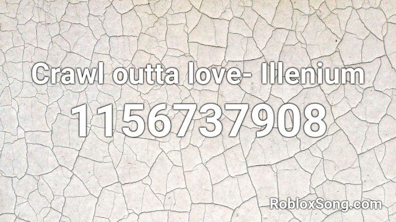 Crawl outta love- Illenium Roblox ID