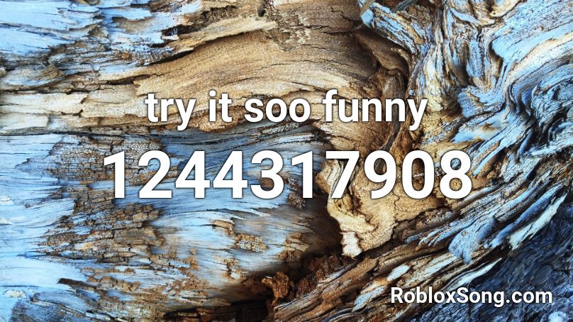 try it soo funny Roblox ID
