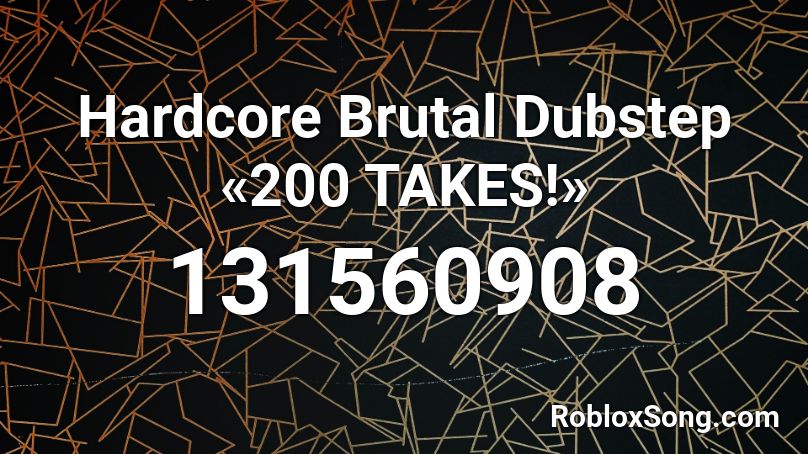 Hardcore Brutal Dubstep «200 TAKES!» Roblox ID