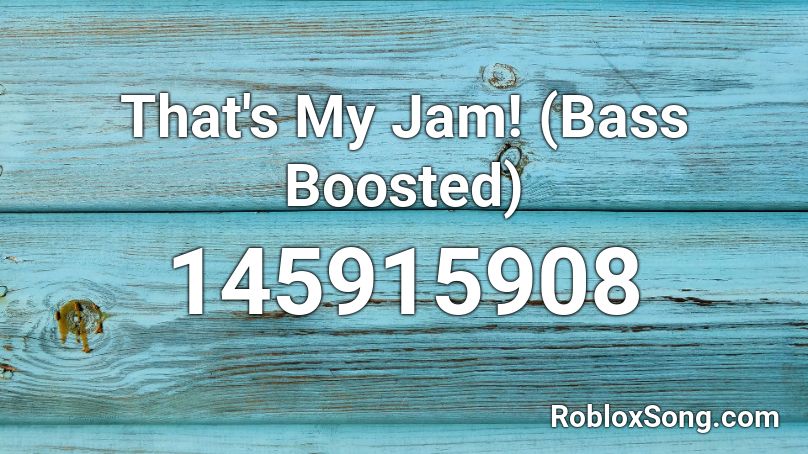 That's My Jam! (Bass Boosted) Roblox ID