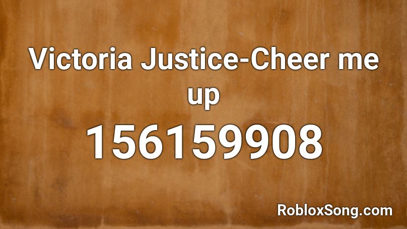 Victoria Justice-Cheer me up Roblox ID
