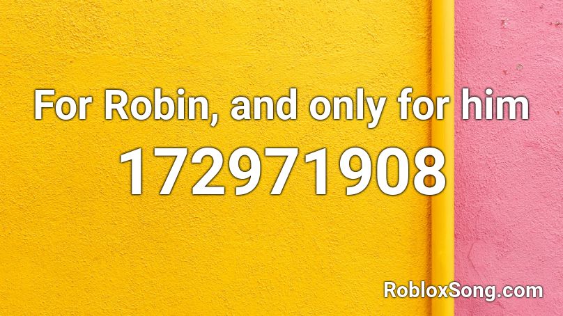 For Robin, and only for him Roblox ID