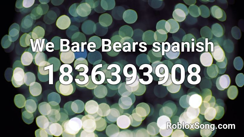 We Bare Bears spanish Roblox ID