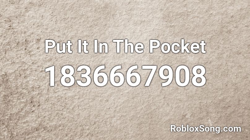 Put It In The Pocket Roblox ID