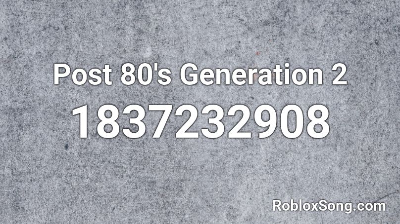 Post 80's Generation 2 Roblox ID