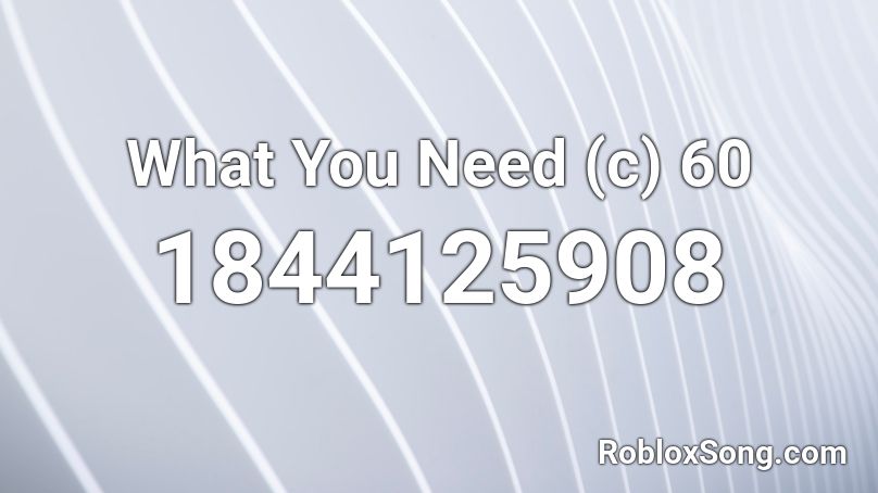 What You Need (c) 60 Roblox ID