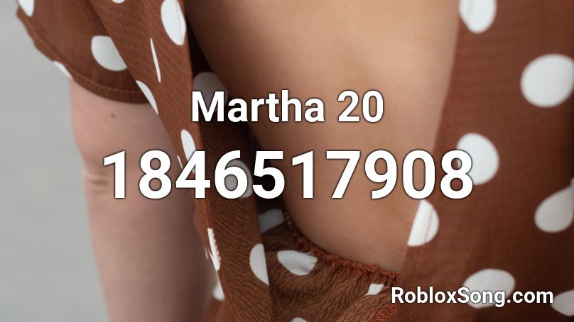 Martha 20 Roblox ID